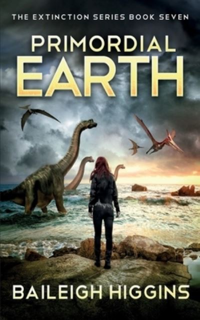 Cover for Baileigh Higgins · Primordial Earth: Book 7 - The Extinction Series - A Prehistoric, Post-Apocalyptic, Sci-Fi Thriller (Paperback Book) (2021)