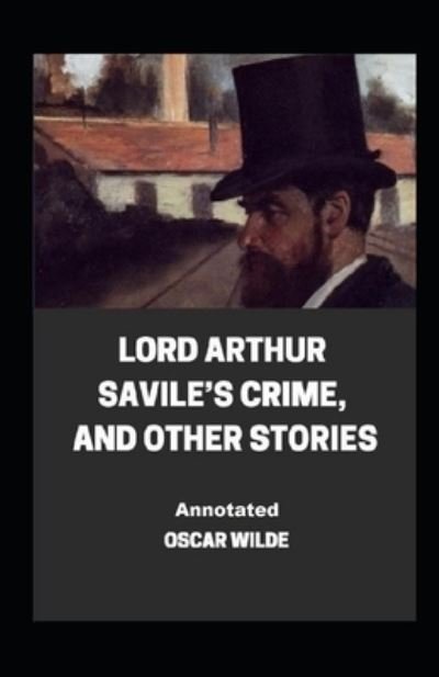 Lord Arthur Savile's Crime, And Other Stories Annotated - Oscar Wilde - Książki - Independently Published - 9798461475185 - 21 sierpnia 2021