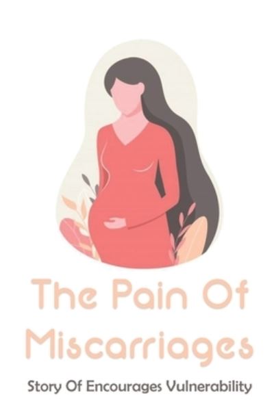 Cover for Annetta Fernstaedt · The Pain Of Miscarriages (Paperback Book) (2021)