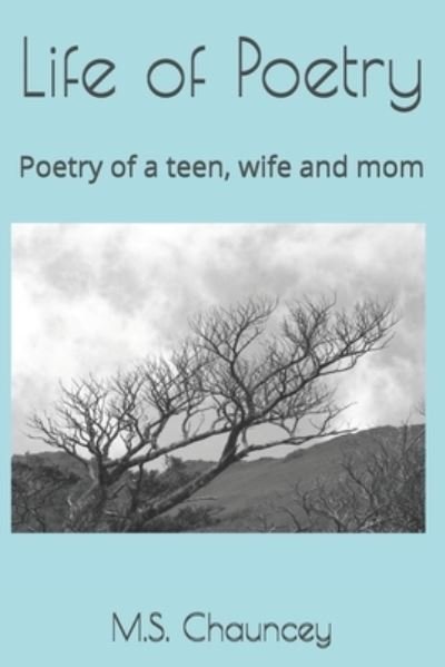 Cover for M S Chauncey · Life of Poetry: Poetry of a teen, wife and mom (Taschenbuch) (2021)