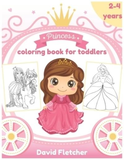 Princess Coloring Book for Toddlers 2-4 Years: Coloring Activity Book for Kids - David Fletcher - Kirjat - Independently Published - 9798539280185 - lauantai 17. heinäkuuta 2021