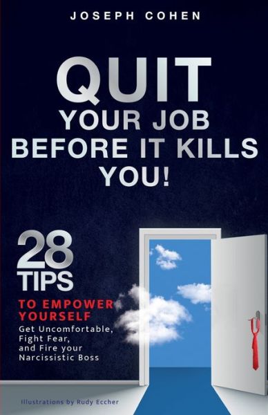 Cover for Joseph Cohen · Quit Your Job Before It Kills You: 28 Tips to Empower Yourself, Get Uncomfortable, Fight Fear and Fire Your Narcissistic Boss (Paperback Book) (2021)