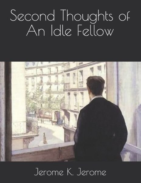 Cover for Jerome K Jerome · Second Thoughts of An Idle Fellow (Taschenbuch) (2021)