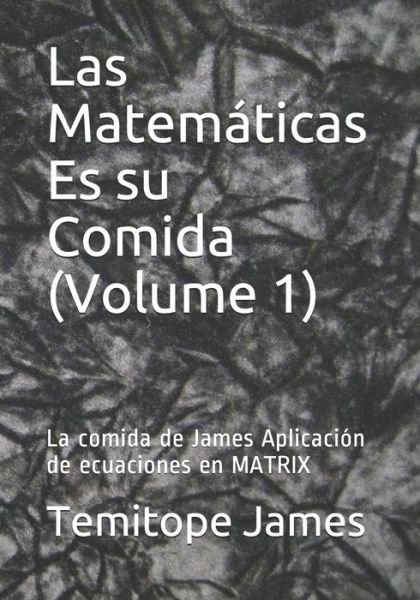 Cover for Temitope James · Las Matematicas Es su Comida (Volume 1) (Pocketbok) (2020)