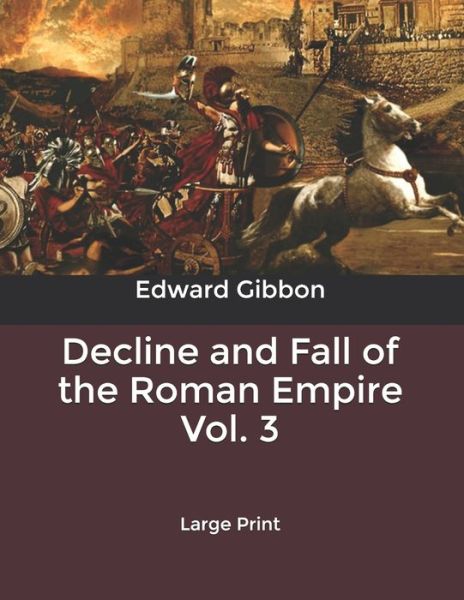 Decline and Fall of the Roman Empire Vol. 3 - Edward Gibbon - Kirjat - Independently Published - 9798621826185 - maanantai 9. maaliskuuta 2020