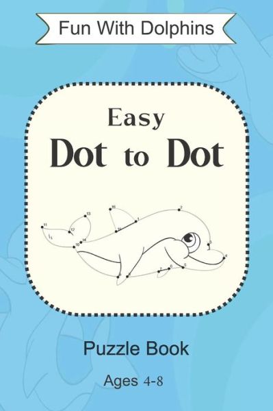 Cover for Lauretta Harsha · Fun With Dolphins, Easy Dot to Dot Puzzle Book Ages 4-8 (Paperback Book) (2020)