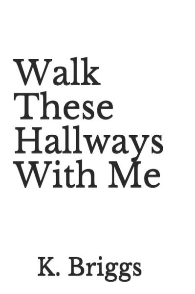 Cover for K Briggs · Walk These Hallways With Me (Paperback Book) (2020)