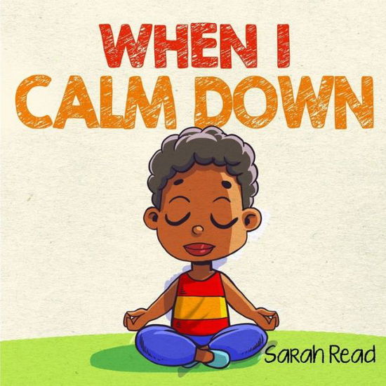 When I Calm Down - Sarah Read - Books - Independently Published - 9798681862185 - May 5, 2021