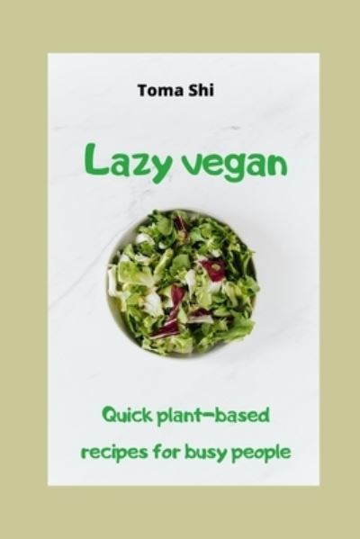 Cover for Toma Shi · Lazy vegan. Quick plant-based recipes for busy people (Paperback Book) (2020)