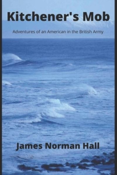 Kitchener's Mob (Annotated) - James Norman Hall - Books - Independently Published - 9798689402185 - September 23, 2020