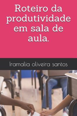 Cover for Iramalia Oliveira Santos · Roteiro da produtividade em sala de aula. (Paperback Book) (2020)