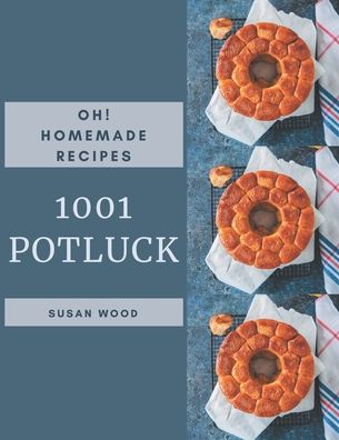 Oh! 1001 Homemade Potluck Recipes - Susan Wood - Books - Independently Published - 9798697137185 - October 13, 2020