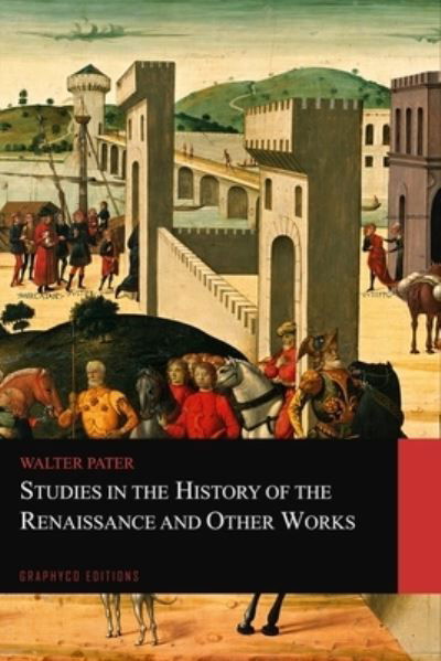 Cover for Walter Pater · Studies in the History of the Renaissance and Other Works (Graphyco Editions) (Paperback Bog) (2021)