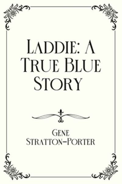 Cover for Gene Stratton-Porter · Laddie: A True Blue Story : Royal Edition (Paperback Book) (2021)