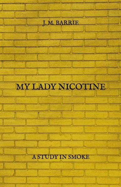 My Lady Nicotine - James Matthew Barrie - Books - Independently Published - 9798725975185 - March 22, 2021