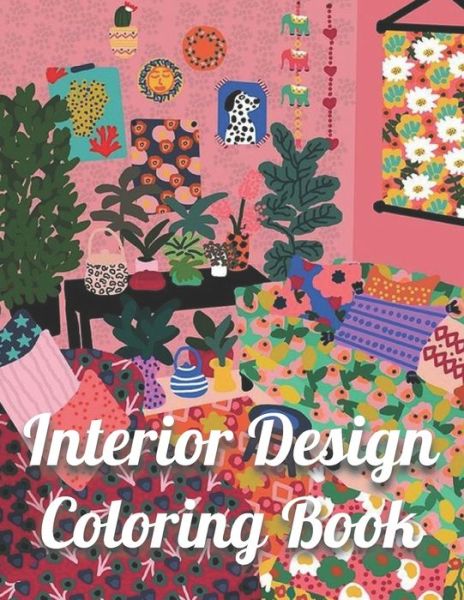 Cover for San · Interior Design Coloring Book: An Adult Coloring Book with Inspirational Home Designs, Fun Room Ideas, and Beautifully Decorated Houses for Relaxation (Paperback Book) (2021)