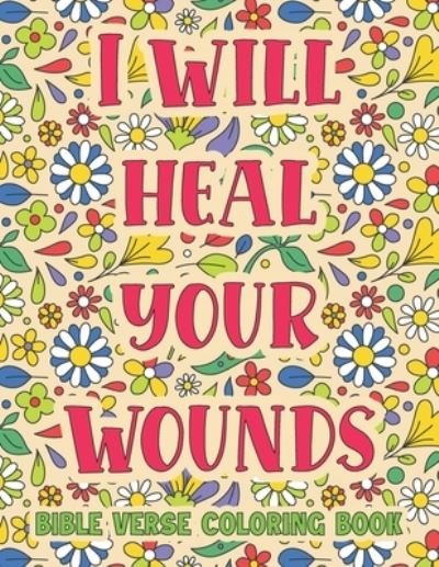 Cover for Adult Creation · I Will Heal Your Wounds: Bible Verse Coloring Book (Pocketbok) (2021)