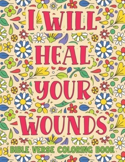 Cover for Adult Creation · I Will Heal Your Wounds: Bible Verse Coloring Book (Paperback Book) (2021)