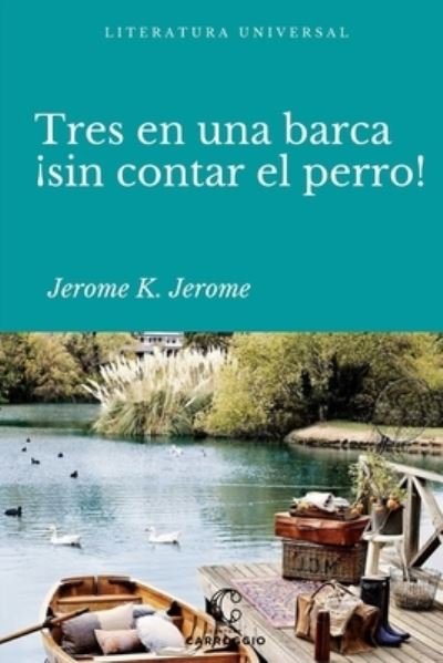 Cover for Jerome K Jerome · Tres en una barca: !sin contar el perro! (Paperback Book) (2022)