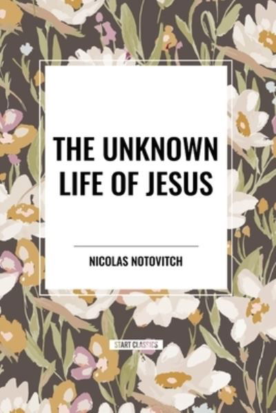 Cover for Nicolas Notovitch · The Unknown Life of Jesus (Paperback Book) (2024)