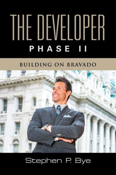 The Developer: Phase II (Building on Bravado) - Stephen P Bye - Kirjat - Booklocker.com - 9798885310185 - torstai 20. tammikuuta 2022
