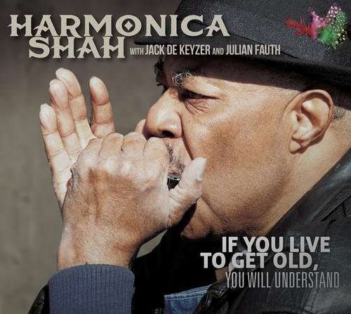 If You Live to Get Old You Will Understand - Harmonica Shah W Jack Dekeyzer - Música - BLUES - 0844667035186 - 30 de outubro de 2015