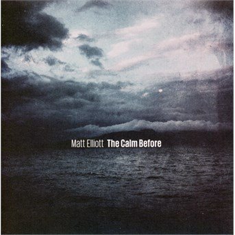 Cover for Matt Elliott · Calm Before (CD) (2016)