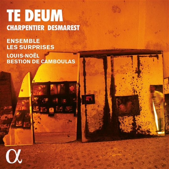 Cover for Ensemble Les Surprises / Louis-noel Bestion De Camboulas / Jehanne Amzal / Eugenie Lefebvre / Clement Debieuvre / Francois-olivier Jean / Francois Joron / Jean-christophe Laniece / David Witczak · Charpentier &amp; Desmarest: Te Deum (CD) (2024)