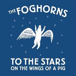 Cover for Foghorns · To The Stars On The Wings Of A Pig (LP)