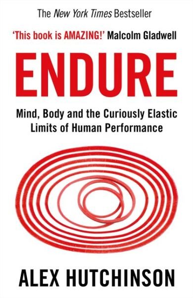 Endure: Mind, Body and the Curiously Elastic Limits of Human Performance - Alex Hutchinson - Bøger - HarperCollins Publishers - 9780008308186 - 7. februar 2019