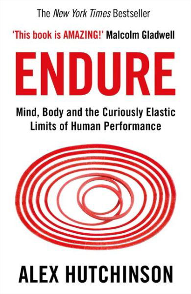 Endure: Mind, Body and the Curiously Elastic Limits of Human Performance - Alex Hutchinson - Libros - HarperCollins Publishers - 9780008308186 - 7 de febrero de 2019