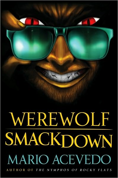 Werewolf Smackdown: a Novel - Mario Acevedo - Books - Harper Voyager - 9780061567186 - March 9, 2010