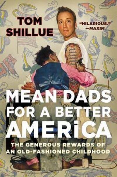 Cover for Tom Shillue · Mean Dads for a Better America : The Generous Rewards of an Old-Fashioned Childhood (Pocketbok) (2018)