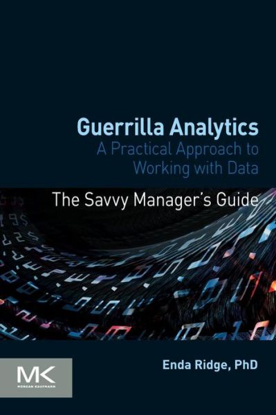 Cover for Ridge, Enda (Data Scientist, London, United Kingdom) · Guerrilla Analytics: A Practical Approach to Working with Data (Paperback Book) (2014)