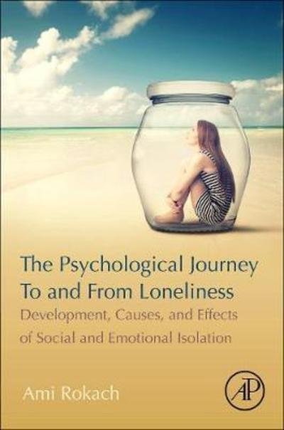 Cover for Rokach, Ami (Psychology Department, York University, Toronto, Canada) · The Psychological Journey To and From Loneliness: Development, Causes, and Effects of Social and Emotional Isolation (Paperback Book) (2019)