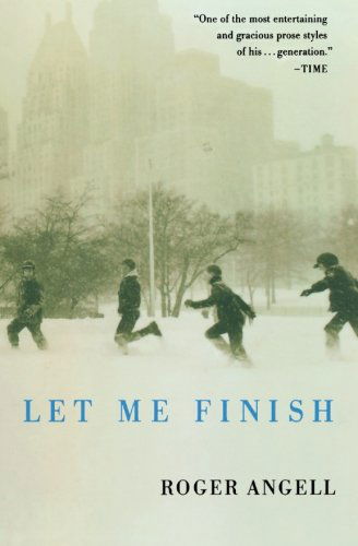 Cover for Roger Angell · Let Me Finish (Paperback Book) (2007)