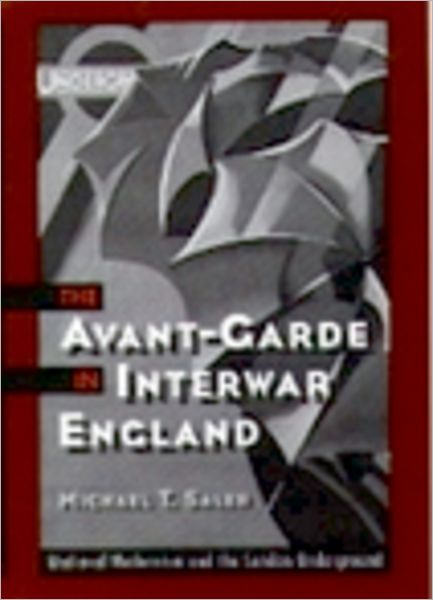 Cover for Saler, Michael T. (Associate Professor of History, Associate Professor of History, University of California, Davis) · The Avant-Garde in Interwar England: Medieval Modernism and the London Underground (Paperback Book) (2001)