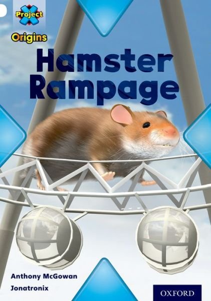 Project X Origins: White Book Band, Oxford Level 10: Journeys: Hamster Rampage - Project X Origins - Anthony McGowan - Kirjat - Oxford University Press - 9780198302186 - torstai 9. tammikuuta 2014
