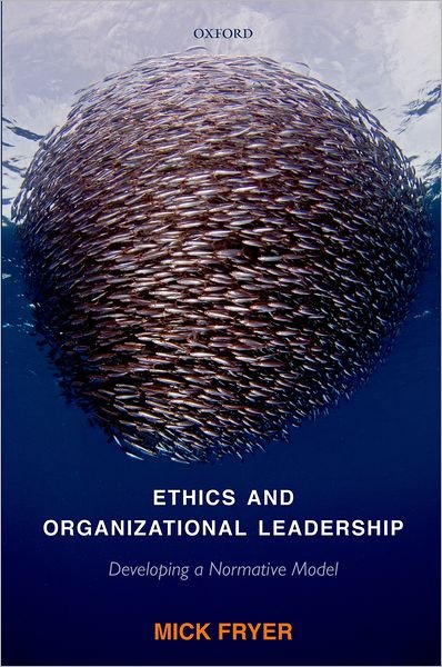Cover for Fryer, Mick (Lecturer, Loughborough and Aberystwyth Universities) · Ethics and Organizational Leadership: Developing a Normative Model (Inbunden Bok) (2011)