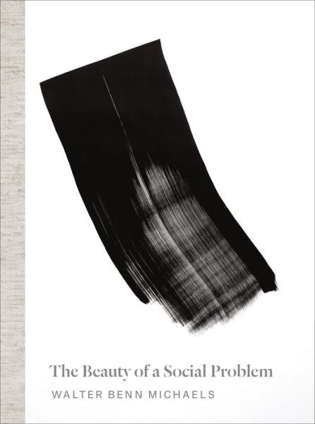 The Beauty of a Social Problem: Photography, Autonomy, Economy - Walter Benn Michaels - Książki - The University of Chicago Press - 9780226421186 - 4 października 2016