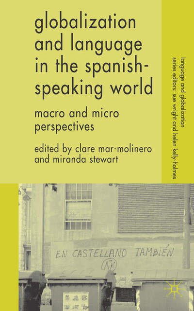 Cover for Clare Mar-molinero · Globalization and Language in the Spanish Speaking World: Macro and Micro Perspectives - Language and Globalization (Hardcover Book) (2006)