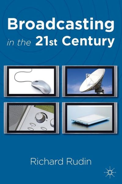 Broadcasting in the 21st Century - Richard Rudin - Bøger - Macmillan Education UK - 9780230013186 - 11. oktober 2011