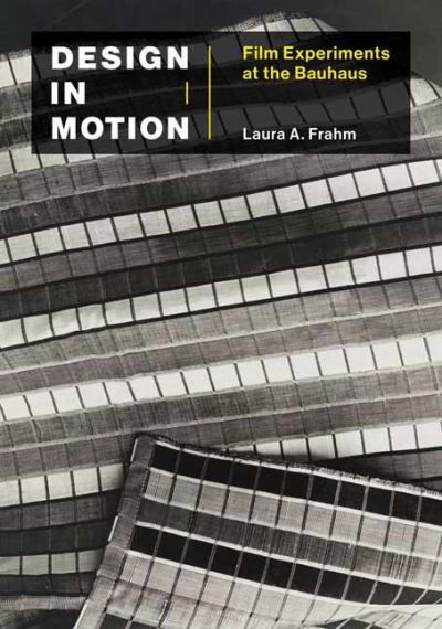 Design in Motion: Film Experiments at the Bauhaus - Leonardo - Laura A Frahm - Books - MIT Press Ltd - 9780262045186 - July 19, 2022