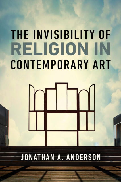 Cover for Jonathan A. Anderson · The Invisibility of Religion in Contemporary Art (Hardcover Book) (2025)