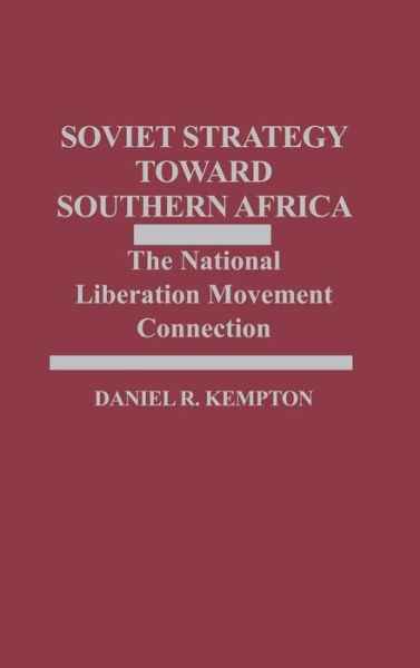 Cover for Daniel R. Kempton · Soviet Strategy Toward Southern Africa: The National Liberation Movement Connection (Hardcover Book) (1989)