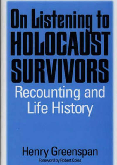 Cover for Henry Greenspan · On Listening to Holocaust Survivors: Recounting and Life History (Hardcover Book) (1998)