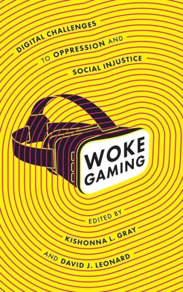 Cover for Woke Gaming: Digital Challenges to Oppression and Social Injustice (Hardcover Book) (2018)