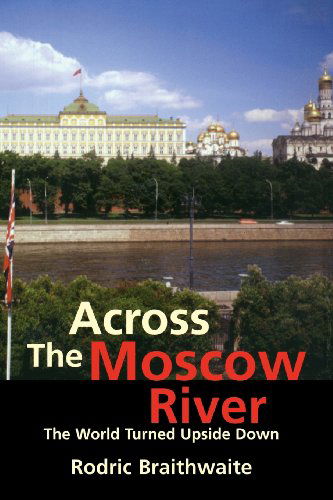 Cover for Rodric Braithwaite · Across the Moscow River: The World Turned Upside Down (Paperback Book) (2002)