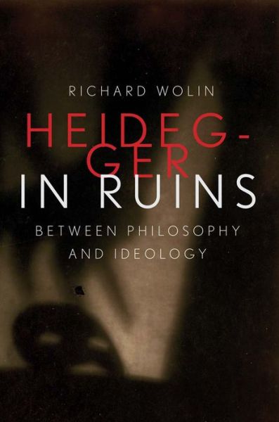 Cover for Richard Wolin · Heidegger in Ruins: Between Philosophy and Ideology (Inbunden Bok) (2023)