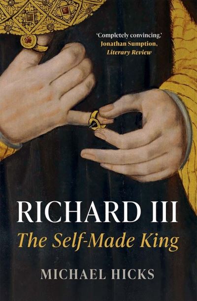 Richard III: The Self-Made King - Michael Hicks - Livros - Yale University Press - 9780300259186 - 22 de junho de 2021